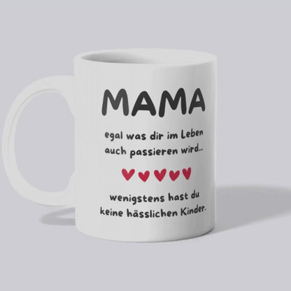 Mama keine hässlichen Kinder - Tasse