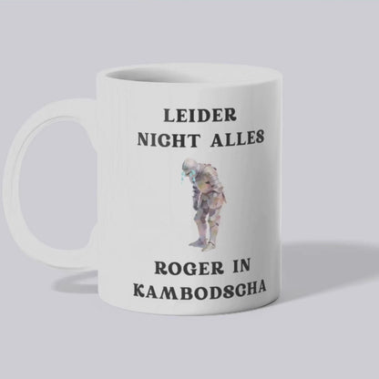 Leider nicht alles Roger in Kambodscha - Tasse