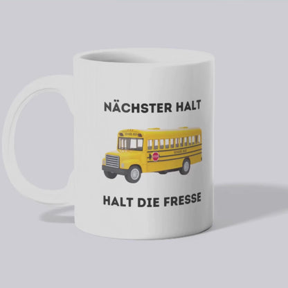 Nächster Halt halt die Fresse - Tasse