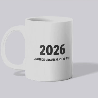 2026 Gründe unglücklich zu sein - Tasse