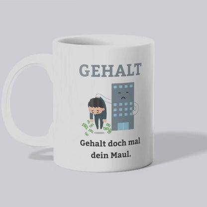Gehalt doch mal dein Maul Tasse