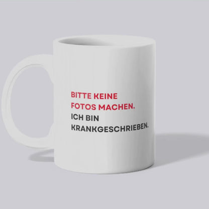 Bitte keine Fotos machen ich bin krankgeschrieben - Tasse