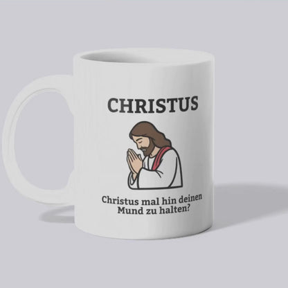 Christus mal hin deinen Mund zu halten? - Tasse
