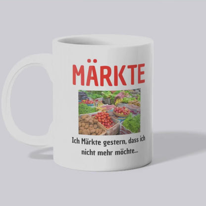 Märkte ich märkte gestern, dass ich nicht mehr möchte - Tasse