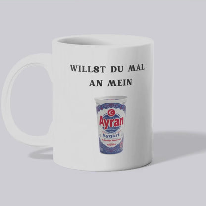 Willst du mal an mein Ayran - Tasse