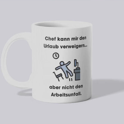 Chef kann mir  Urlaub verweigern Tasse