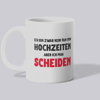 Ich bin zwar kein Fan von Hochzeiten aber ich mag scheiden - Tasse