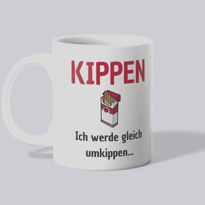 Kippen ich werde gleich umkippen - Tasse