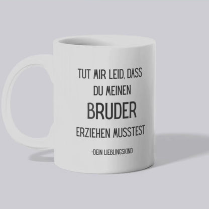 Tut mir leid dass du meinen Bruder erziehen musstest - Tasse