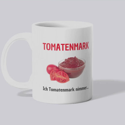 Tomatenmark ich Tomatenmark nimmer - Tasse