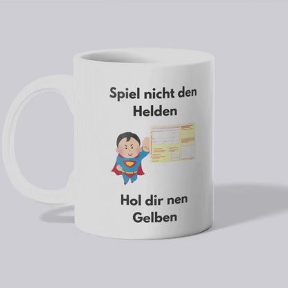 Spiel nicht den Helden hol dir nen gelben Tasse