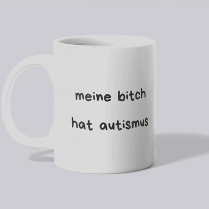 Meine Bitch hat autismus - Tasse