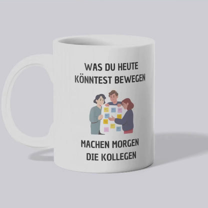 Was du heute könntest bewegen Tasse