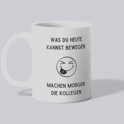 Was du heute kannst Bewegen - Tasse