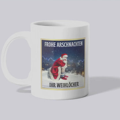 Frohe Arschnachten ihr Weihlöcher Tasse